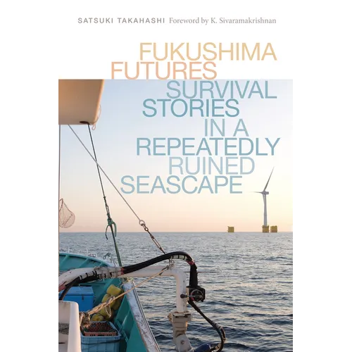 Fukushima Futures: Survival Stories in a Repeatedly Ruined Seascape - Paperback