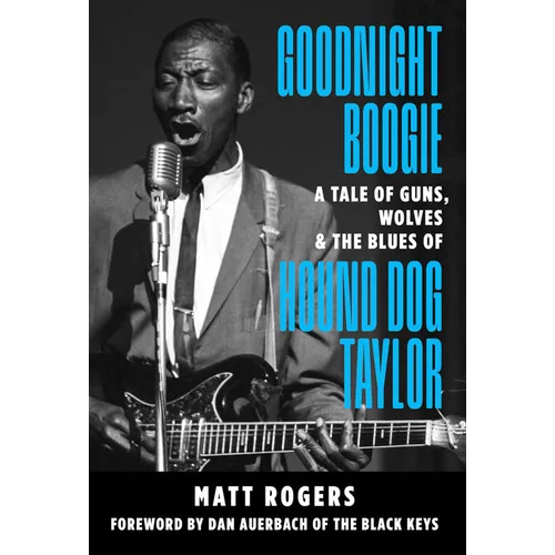 Goodnight Boogie: A Tale of Guns, Wolves & the Blues of Hound Dog Taylor - Paperback