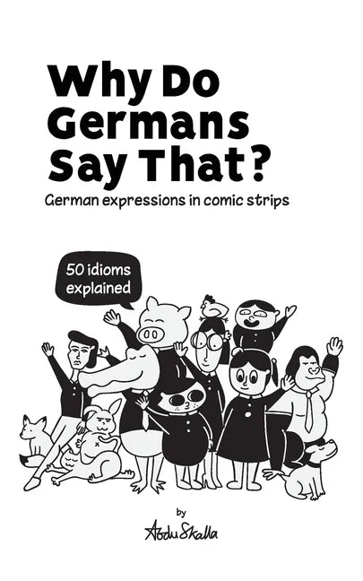 Why Do Germans Say That? German expressions in comic strips. 50 idioms explained. - Paperback