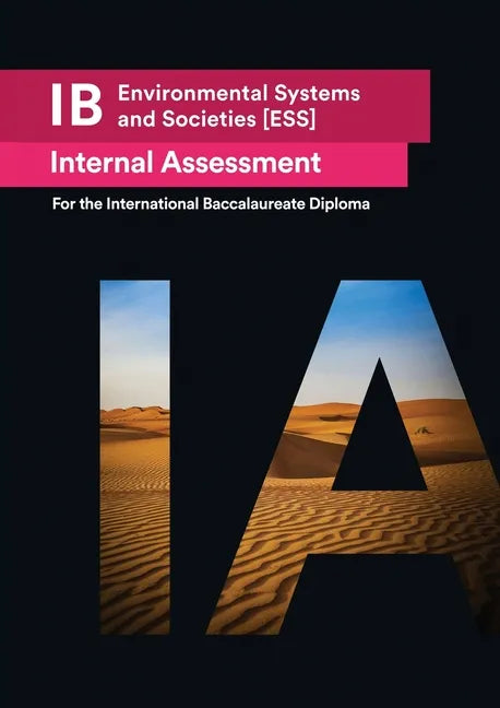 IB Environmental Systems and Societies [ESS] Internal Assessment: The Definitive IA Guide for the International Baccalaureate [IB] Diploma - Paperback