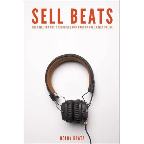 Sell Beats: The guide for music producers who want to make money online - Paperback