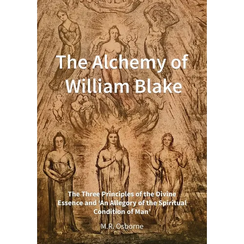 The Alchemy of William Blake: The Three Principles of the Divine Essence and 'An Allegory of the Spiritual Condition of Man' - Hardcover
