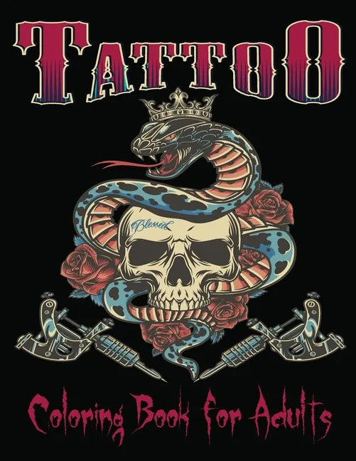 Tattoo Coloring Book For Adults: Over 85Coloring Pages For Adult Relaxation With Beautiful Modern Tattoo Designs Such As Sugar Skulls, Hearts, Roses a - Paperback