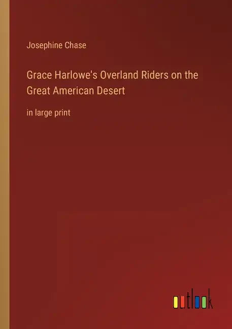 Grace Harlowe's Overland Riders on the Great American Desert: in large print - Paperback