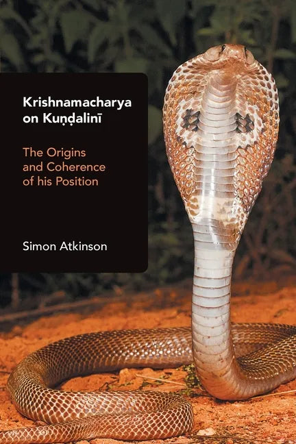 Krishnamacharya on Kundalini: The Origins and Coherence of His Position - Paperback