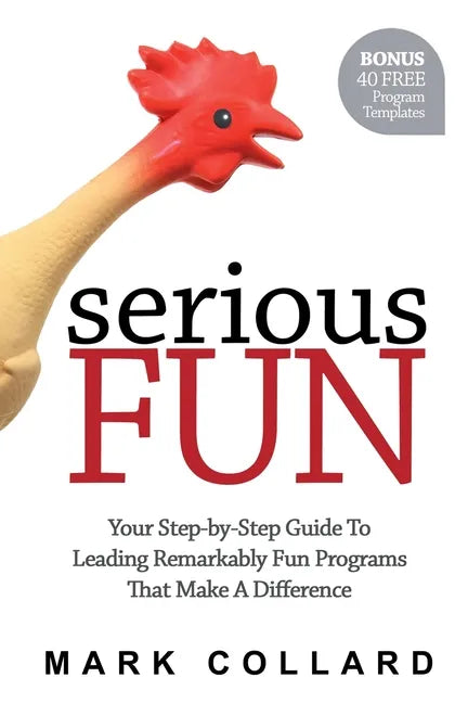 Serious Fun: Your Step-by-Step Guide to Leading Remarkably Fun Programs That Make A Difference - Paperback