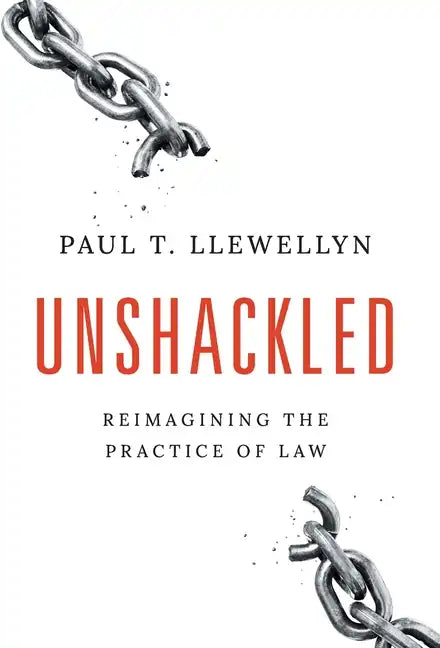 Unshackled: Reimagining the Practice of Law - Hardcover