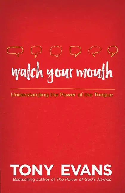 Watch Your Mouth: Understanding the Power of the Tongue - Paperback