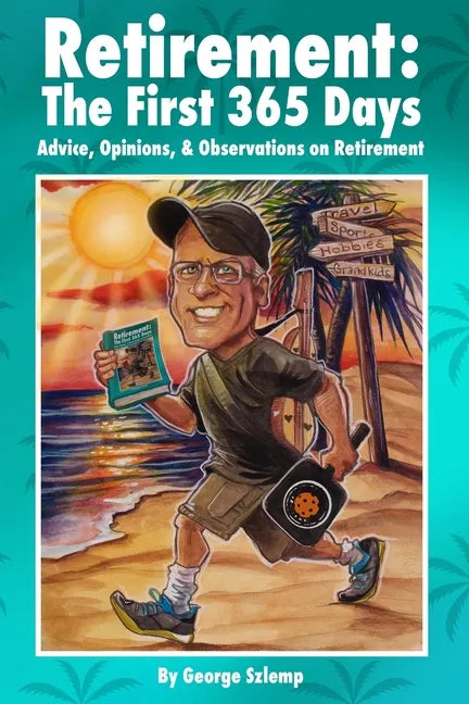 Retirement: The First 365 Days: Advice, Opinions, Observations - Paperback