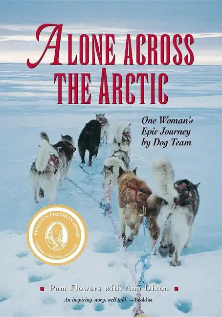 Alone Across The Arctic: One Woman's Epic Journey by Dog Team - Paperback