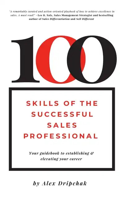 100 Skills of the Successful Sales Professional: Your Guidebook to Establishing & Elevating Your Career - Hardcover
