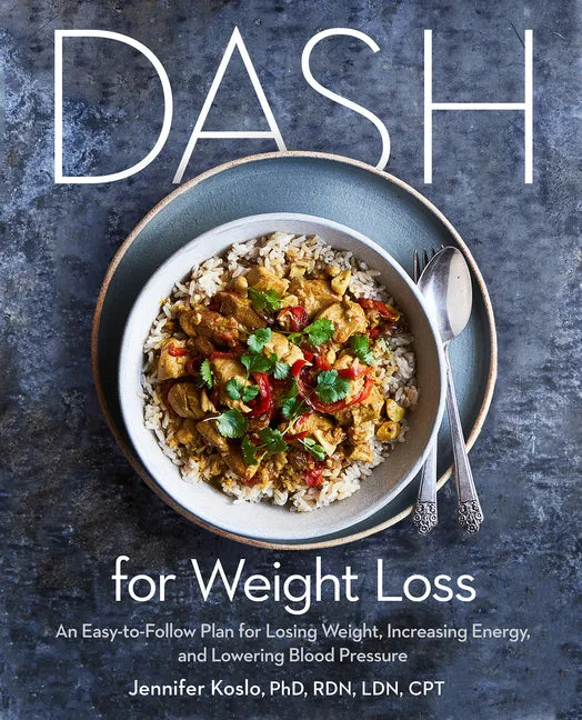 Dash for Weight Loss: An Easy-To-Follow Plan for Losing Weight, Increasing Energy, and Lowering Blood Pressure (a Dash Diet Plan) - Paperback