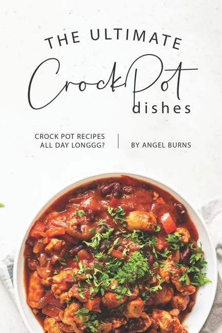 The Ultimate CrockPot Dishes: Crock Pot Recipes All Day Longgg? - Paperback