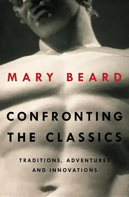 Confronting the Classics: Traditions, Adventures, and Innovations - Hardcover