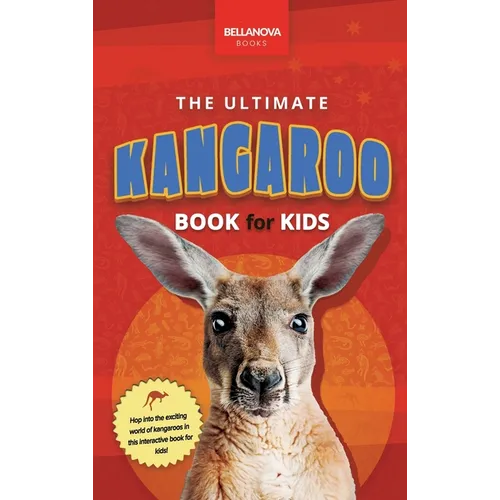 Kangaroos The Ultimate Kangaroo Book for Kids: 100+ Amazing Kangaroo Facts, Photos, Quiz and More - Hardcover