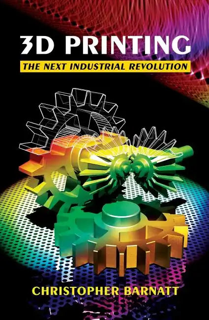 3D Printing: The Next Industrial Revolution - Paperback
