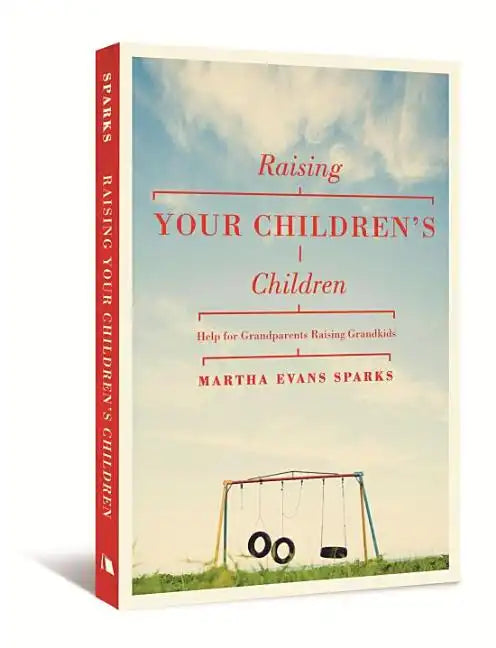 Raising Your Children's Children: Help for Grandparents Raising Grandkids - Paperback