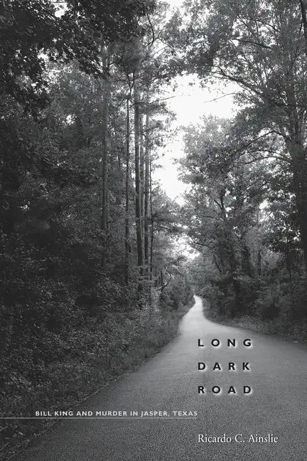 Long Dark Road: Bill King and Murder in Jasper, Texas - Paperback