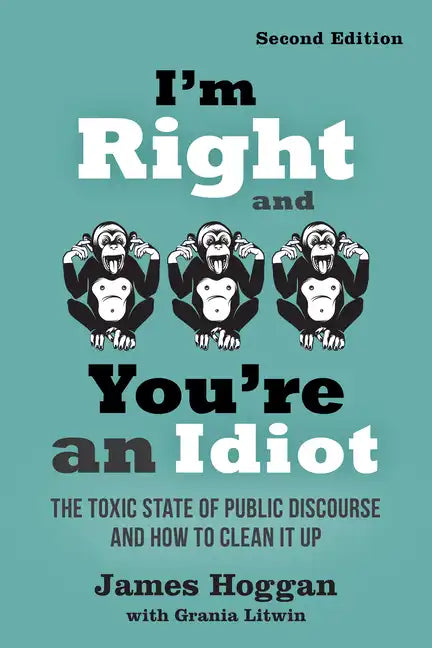 I'm Right and You're an Idiot - 2nd Edition: The Toxic State of Public Discourse and How to Clean It Up - Paperback