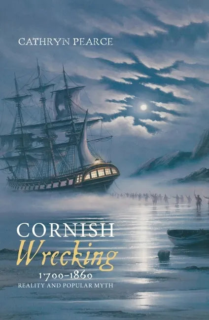 Cornish Wrecking, 1700-1860: Reality and Popular Myth - Hardcover
