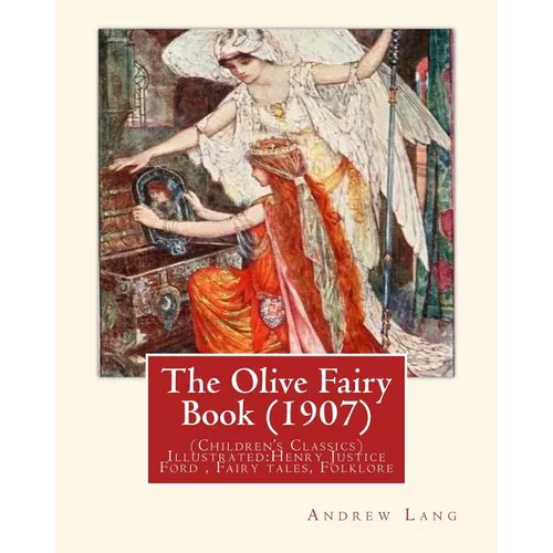 The Olive Fairy Book (1907) by: Andrew Lang, illustrated By: H. J. Ford: (Children's Classics) Illustrated: Henry Justice Ford (1860-1941) was a proli - Paperback