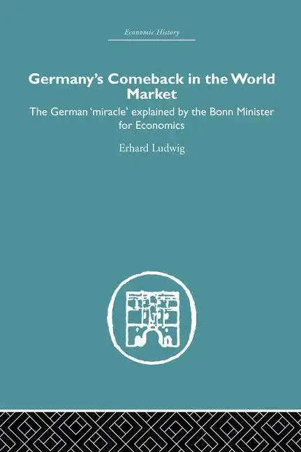 Germany's Comeback in the World Market: The German 'Miracle' Explained by the Bonn Minister for Economics - Paperback