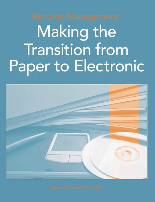 Records Management: Making the Transition from Paper to Electronic - Paperback