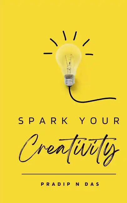 Spark Your Creativity: Unleashing Your Imagination to Ignite a World of Possibilities - Paperback