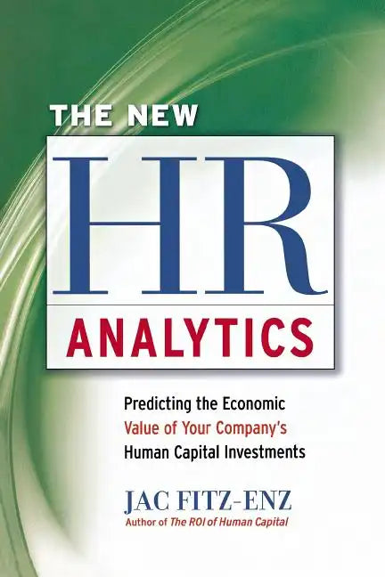 The New HR Analytics: Predicting the Economic Value of Your Company's Human Capital Investments - Paperback