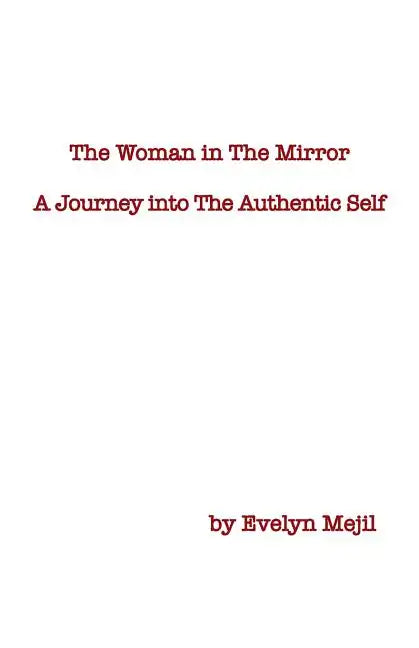 The Woman in the Mirror: A Journey into the Authentic Self - Paperback