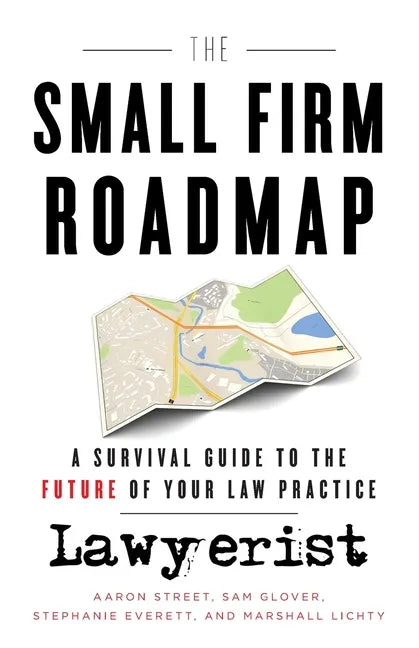 The Small Firm Roadmap: A Survival Guide to the Future of Your Law Practice - Paperback