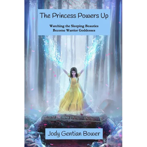 The Princess Powers Up: Watching the Sleeping Beauties Become Warrior Goddesses - Paperback