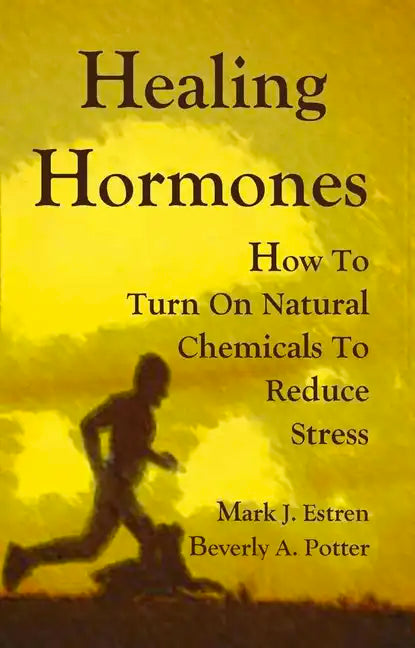 Healing Hormones: How to Turn on Natural Chemicals to Reduce Stress - Paperback