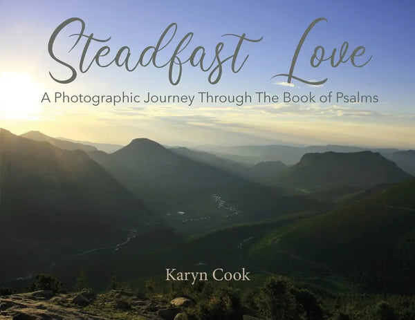 Steadfast Love: A Photographic Journey Through the Book of Psalms - Paperback