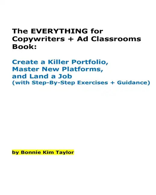 The EVERYTHING for Copywriters + Ad Classrooms Book: Create a Killer Portfolio, Master New Platforms, and Land a Job (with Step-By-Step Exercises + Gu - Paperback