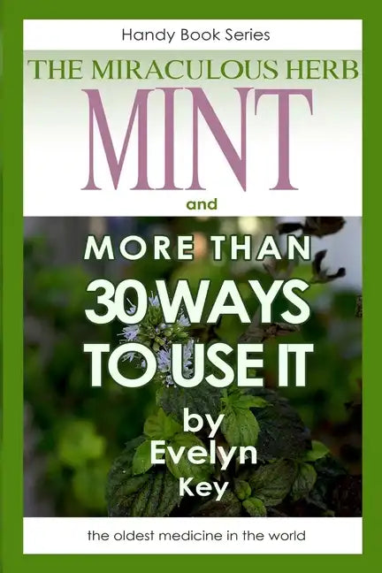 Mint, the Miraculous Herb, and more than 30 ways to use it - Paperback