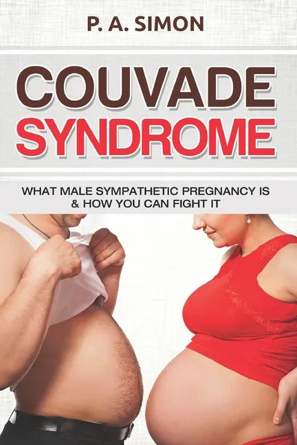 Couvade Syndrome: What Male Sympathetic Pregnancy is & how you can Fight it - Paperback