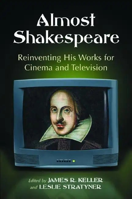 Almost Shakespeare: Reinventing His Works for Cinema and Television - Paperback