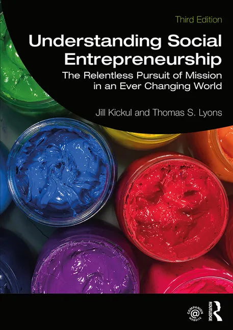 Understanding Social Entrepreneurship: The Relentless Pursuit of Mission in an Ever Changing World - Paperback