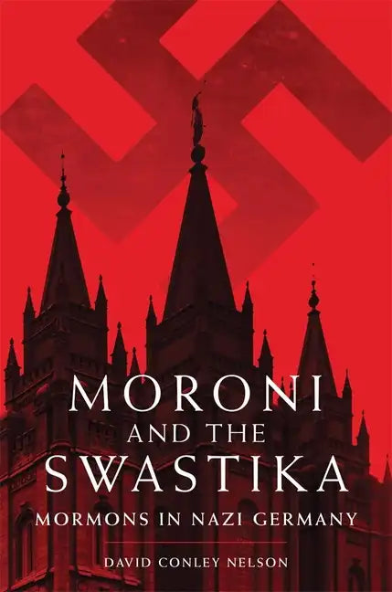 Moroni and the Swastika: Mormons in Nazi Germany - Hardcover