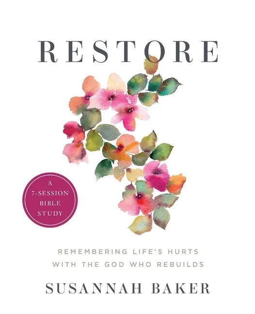 Restore Workbook (A 7-Session Bible Study): Remembering Life's Hurts with the God Who Rebuilds - Paperback
