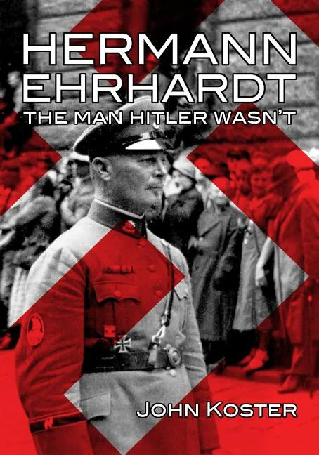Hermann Ehrhardt: The Man Hitler Wasn't - Paperback