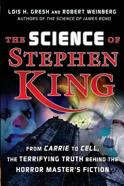 The Science of Stephen King: From Carrie to Cell, the Terrifying Truth Behind the Horror Masters Fiction - Paperback