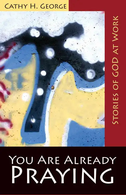You Are Already Praying: Stories of God at Work - Paperback
