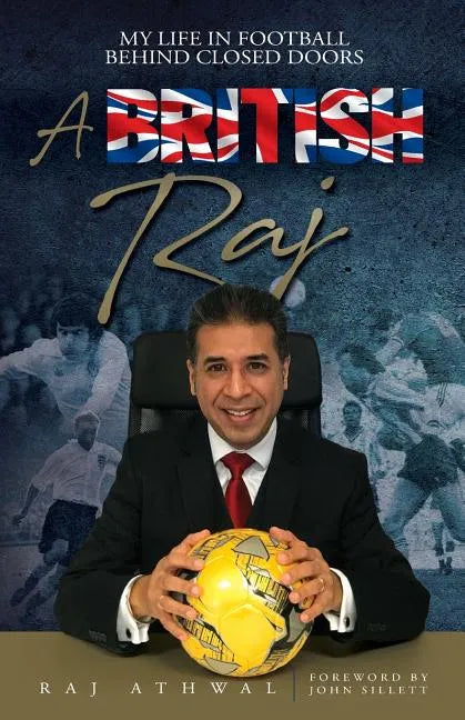 A British Raj: My Life In Football Behind Closed Doors - Paperback