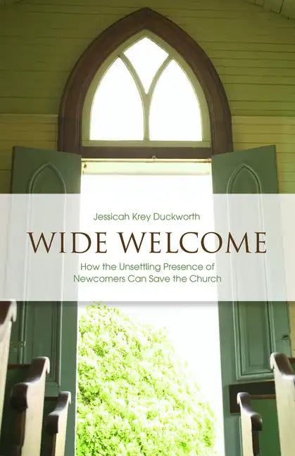 Wide Welcome: How the Unsettling Presence of Newcomers Can Save the Church - Paperback