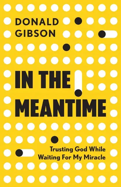 In the Meantime: Trusting God While Waiting For My Miracle - Paperback