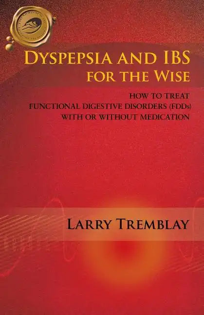 Dyspepsia and Ibs for the Wise: How to Treat Functional Digestive Disorders (Fdds) with or Without Medication - Paperback