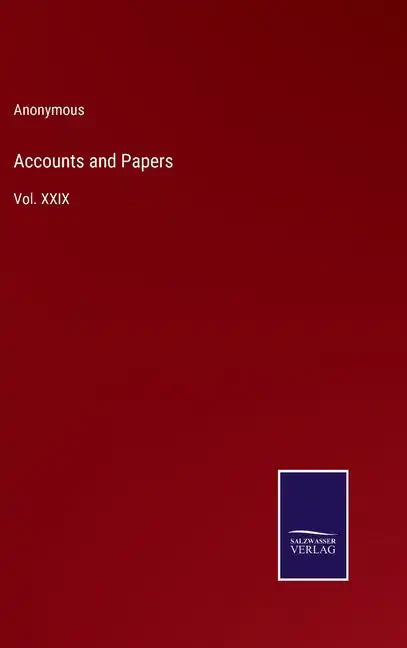 Accounts and Papers: Vol. XXIX - Hardcover