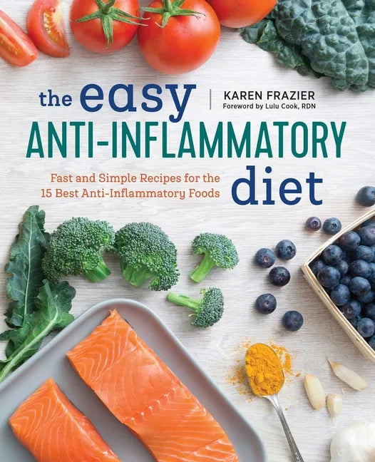The Easy Anti Inflammatory Diet: Fast and Simple Recipes for the 15 Best Anti-Inflammatory Foods - Paperback